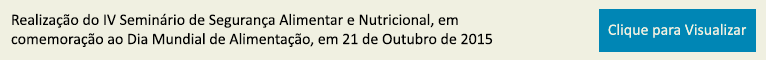 Realização do IV Seminário de Segurança Alimentar e Nutricional, em comemoração ao Dia Mundial de Alimentação, em 21 de Outubro de 2015